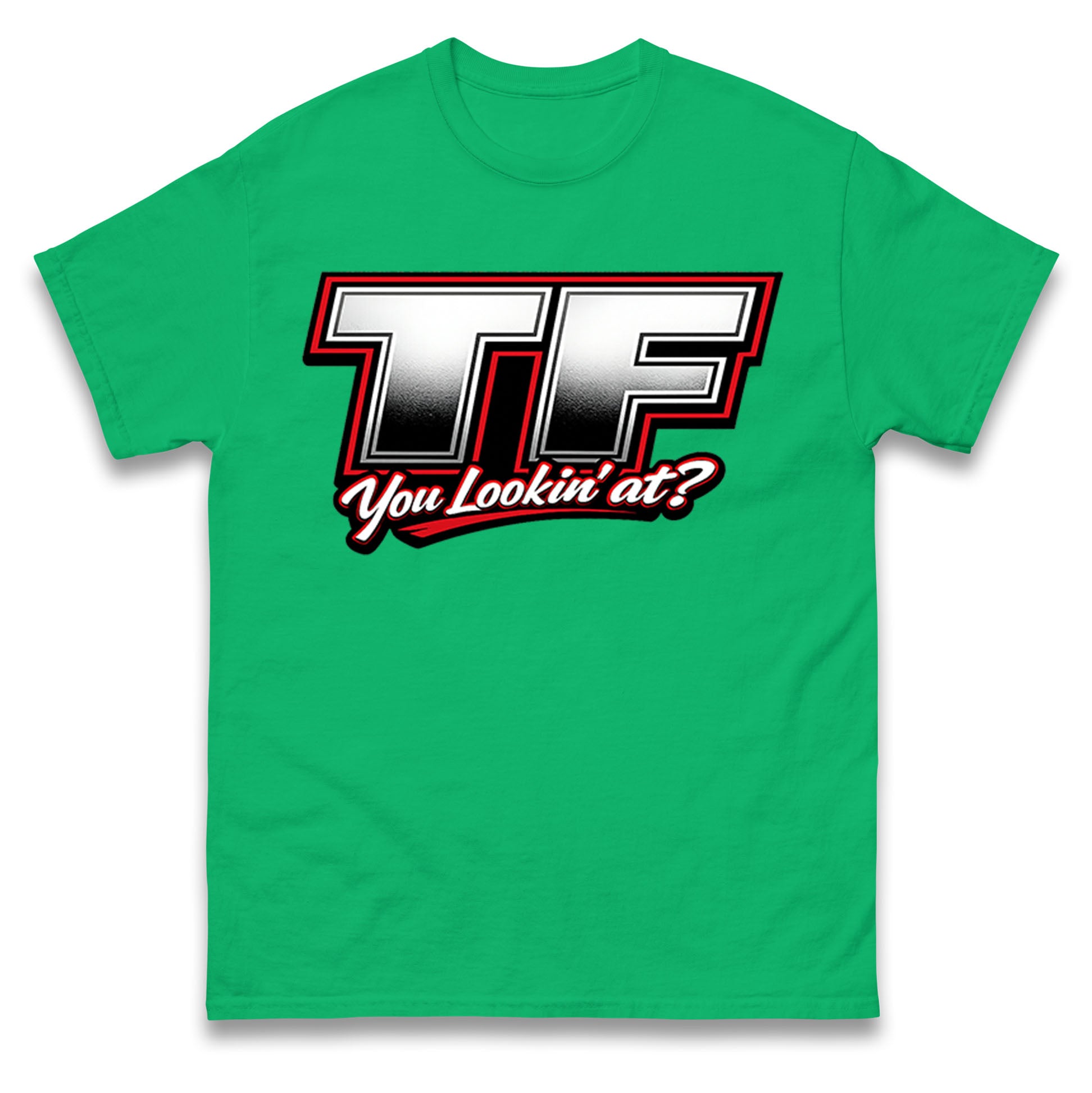 TF You Lookin' at T Shirt