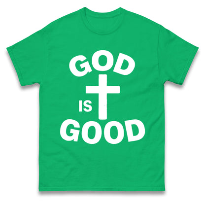 God Is Good T Shirt