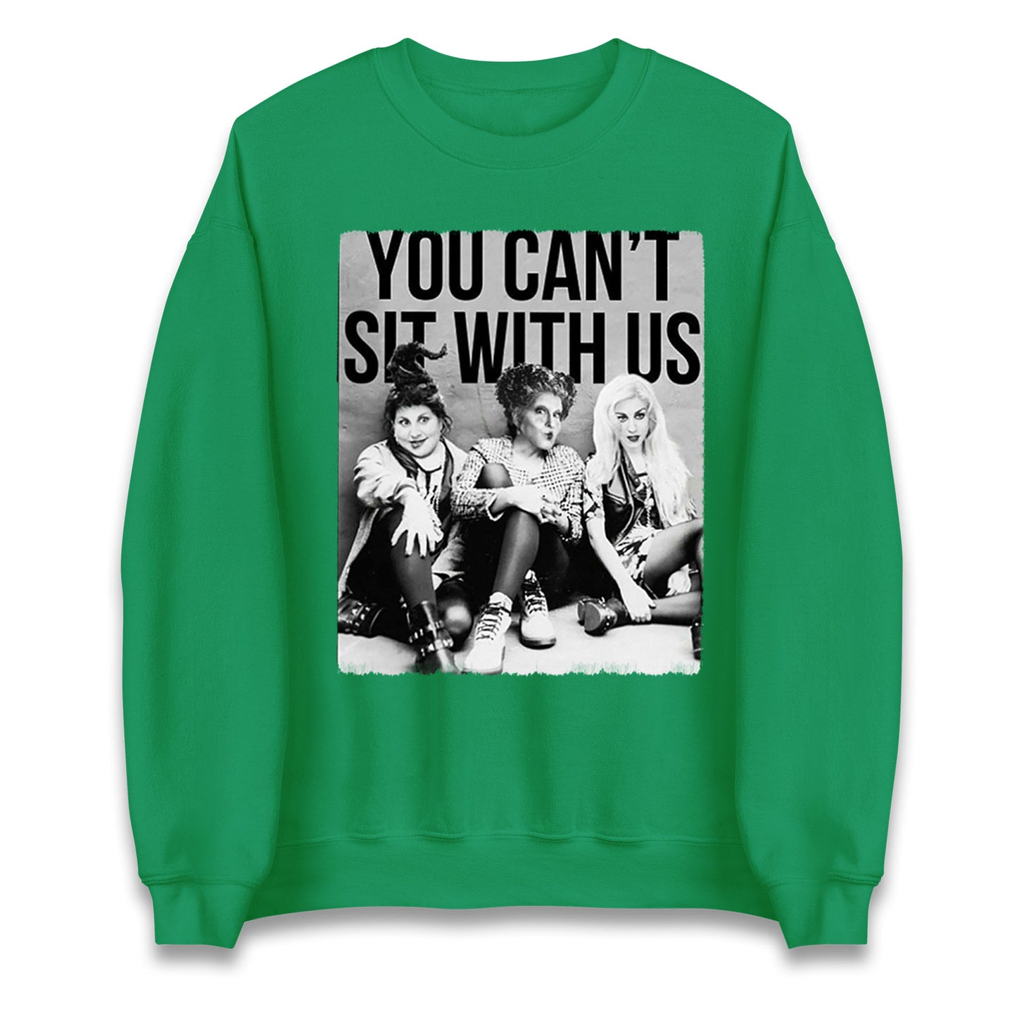The Sanderson Sisters You Cant Sit With Us Halloween Sweatshirt

