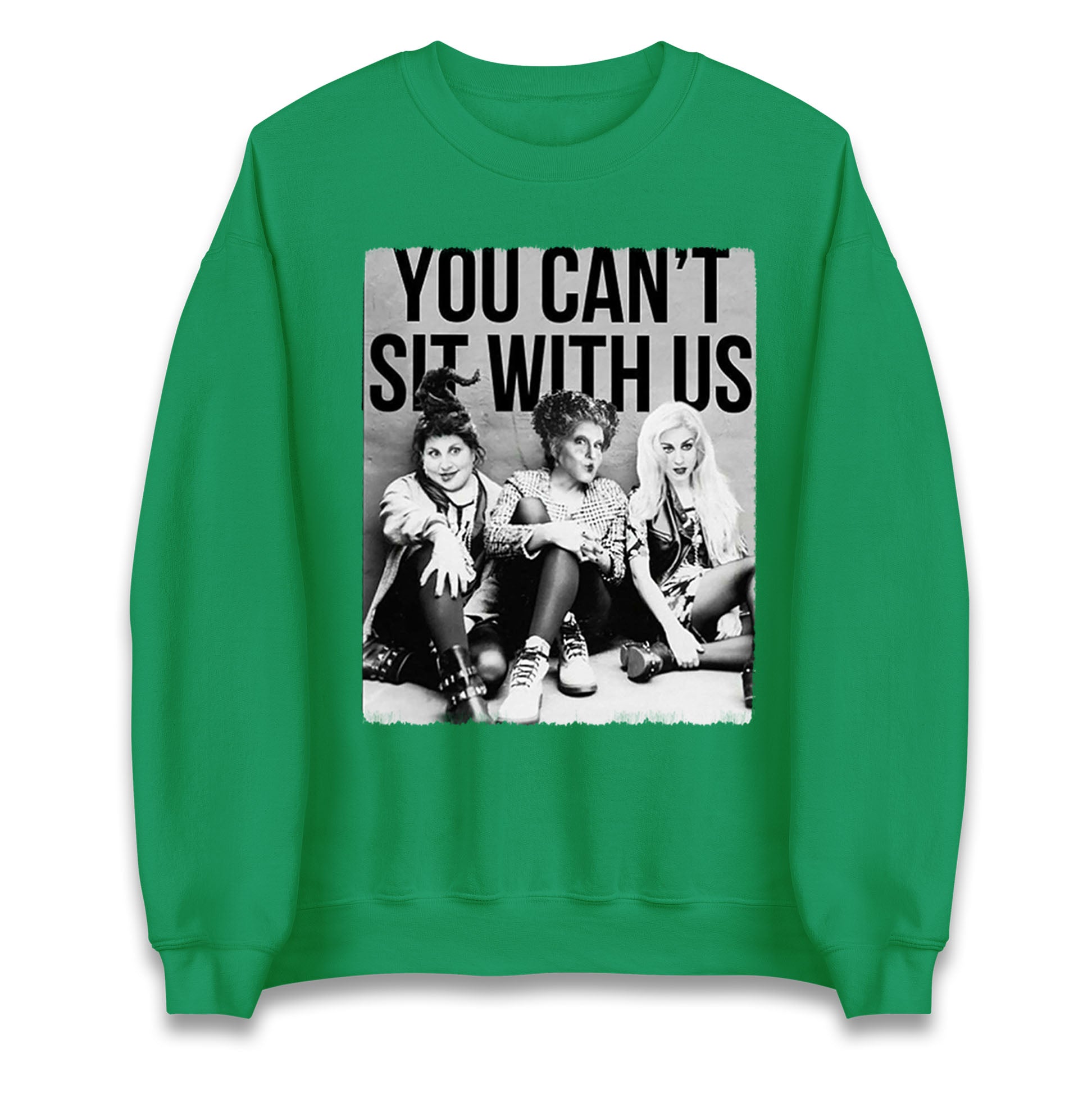 The Sanderson Sisters You Cant Sit With Us Halloween Sweatshirt
