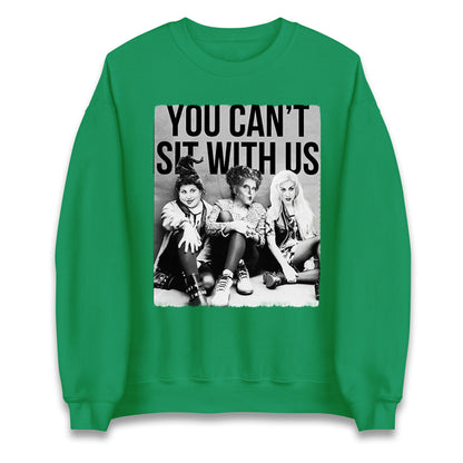 The Sanderson Sisters You Cant Sit With Us Halloween Sweatshirt
