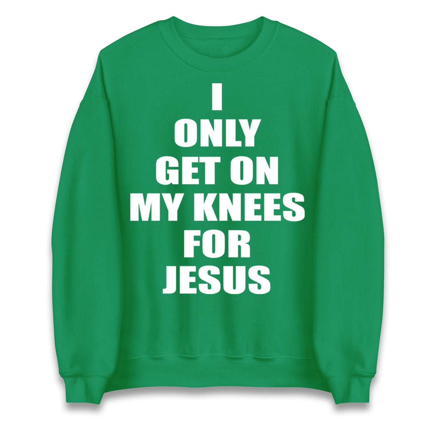 I Only Get On My Knees For Jesus Jumper