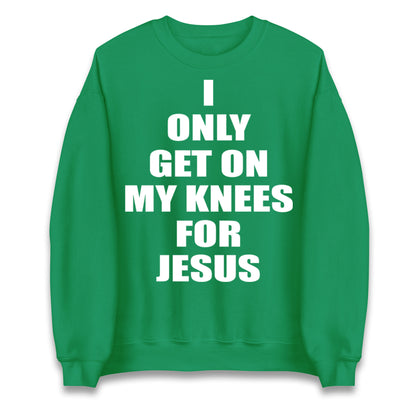 I Only Get On My Knees For Jesus Jumper