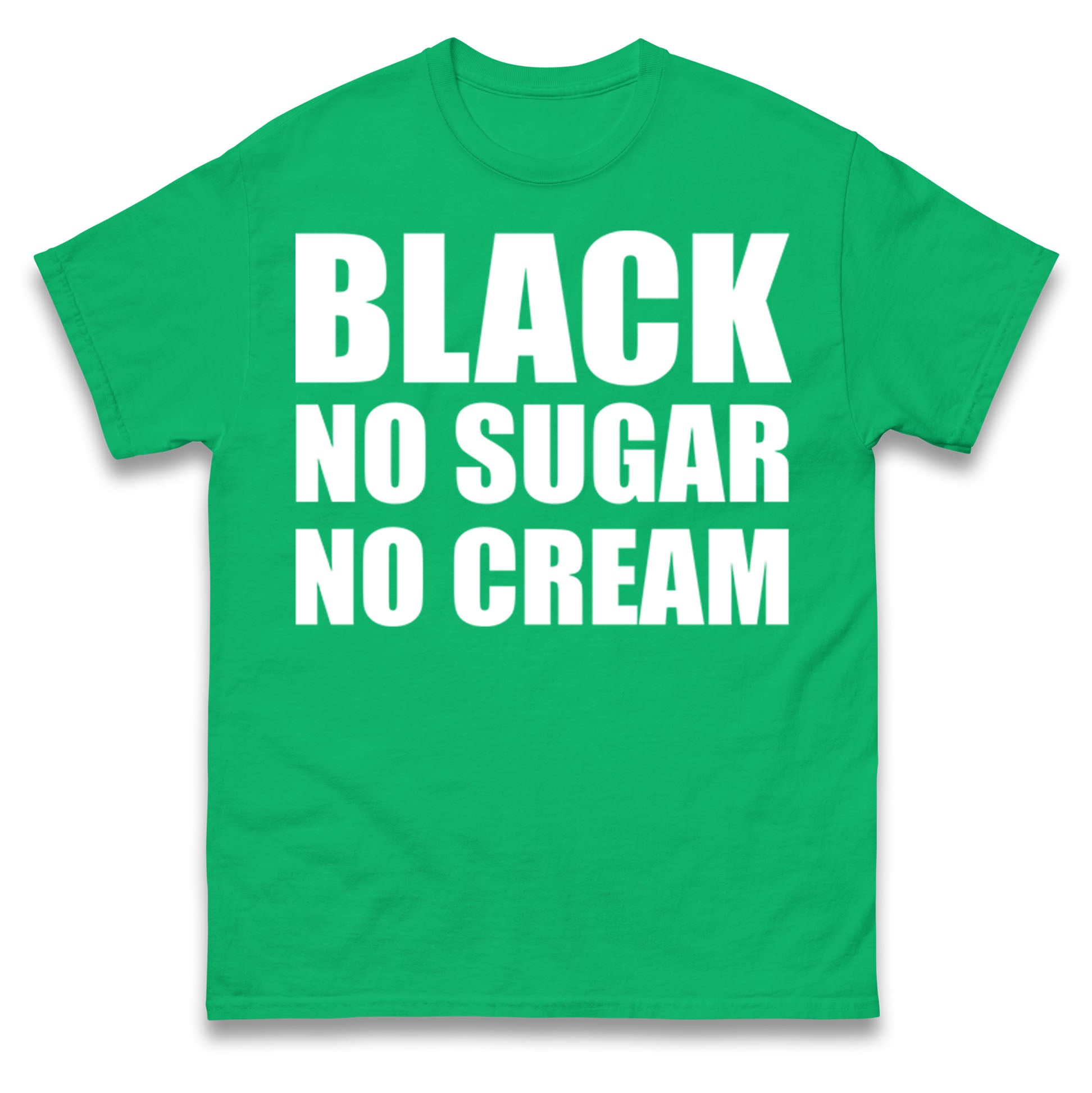 Black No Sugar No Cream T Shirt