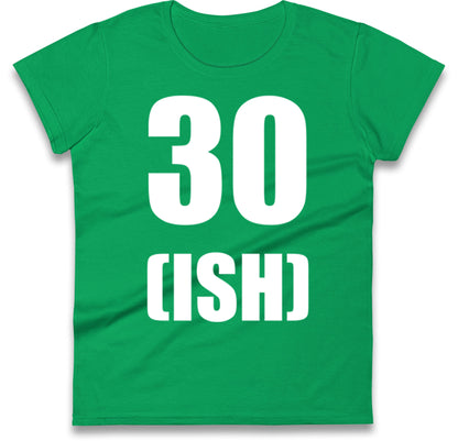 30 ISH Birthday Womens T Shirt