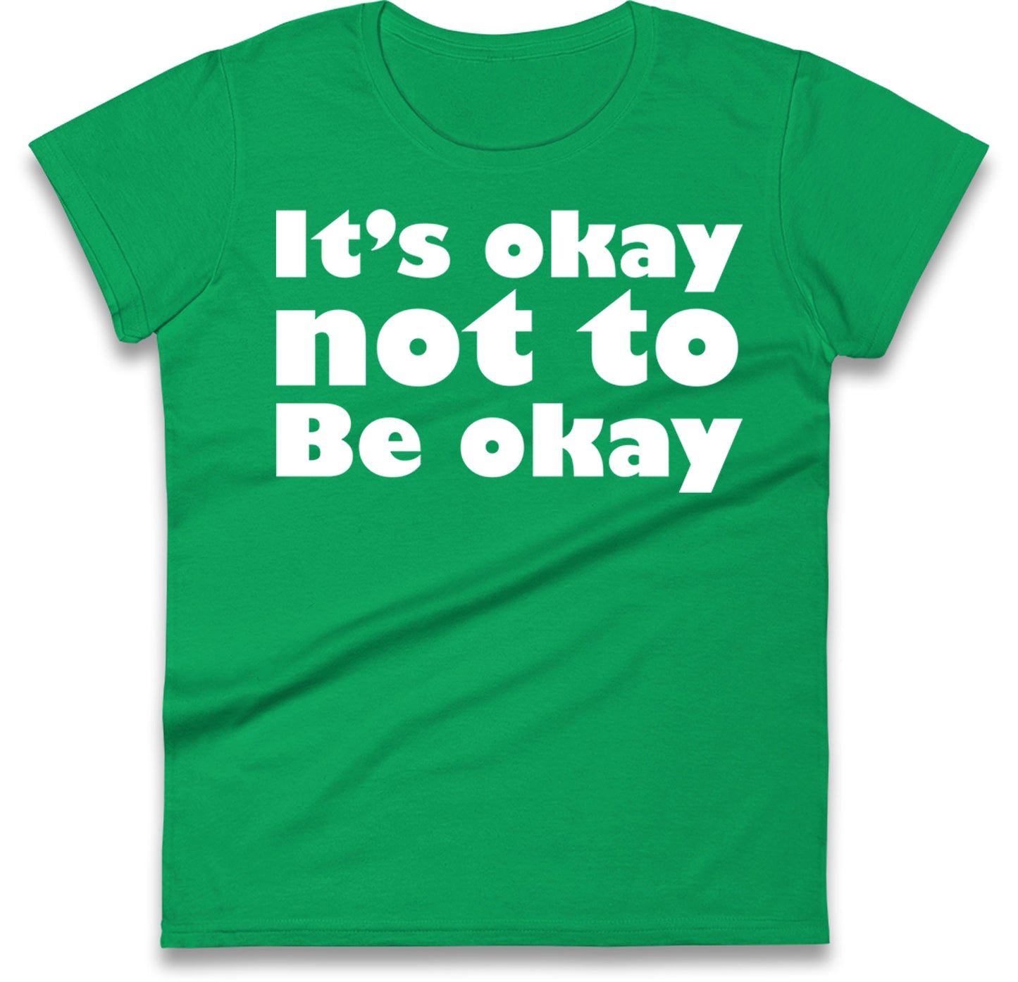 It's Okay Not To Be Okay Womens T Shirt