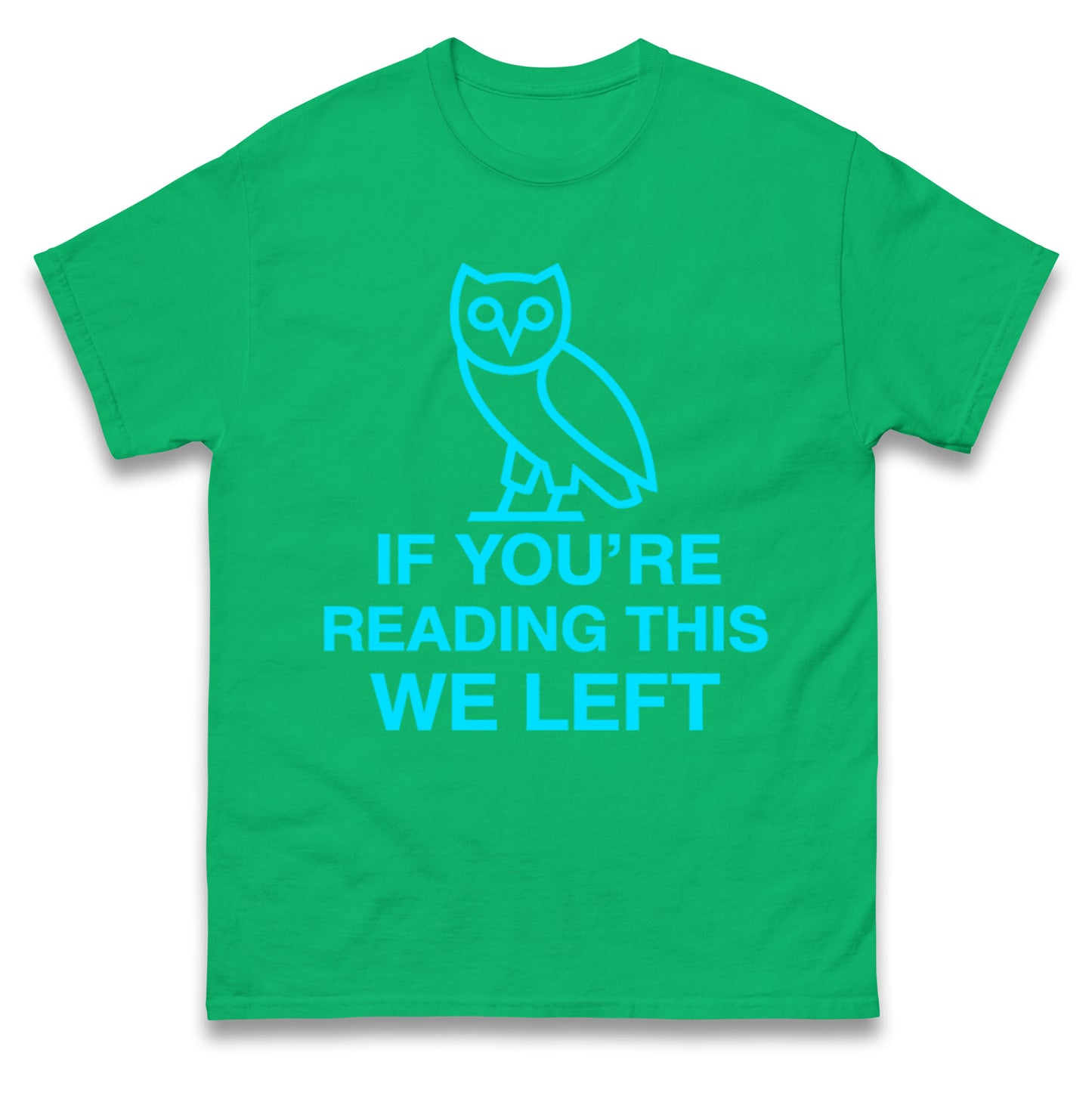 If You're Reading This We Left T Shirt