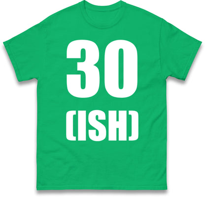 30 ISH Birthday T Shirt