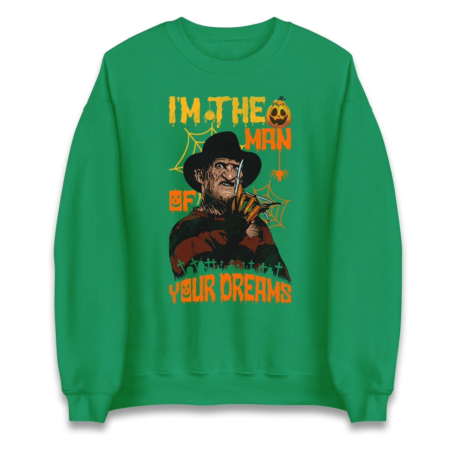 Freddy Krueger I Am The Man Of Your Dreams Halloween Unisex Sweatshirt