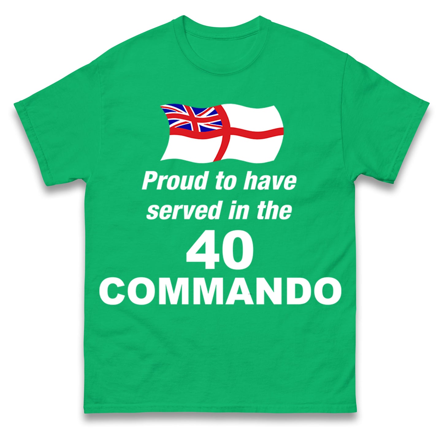 Proud to Have Served in The 40 Commando T Shirt