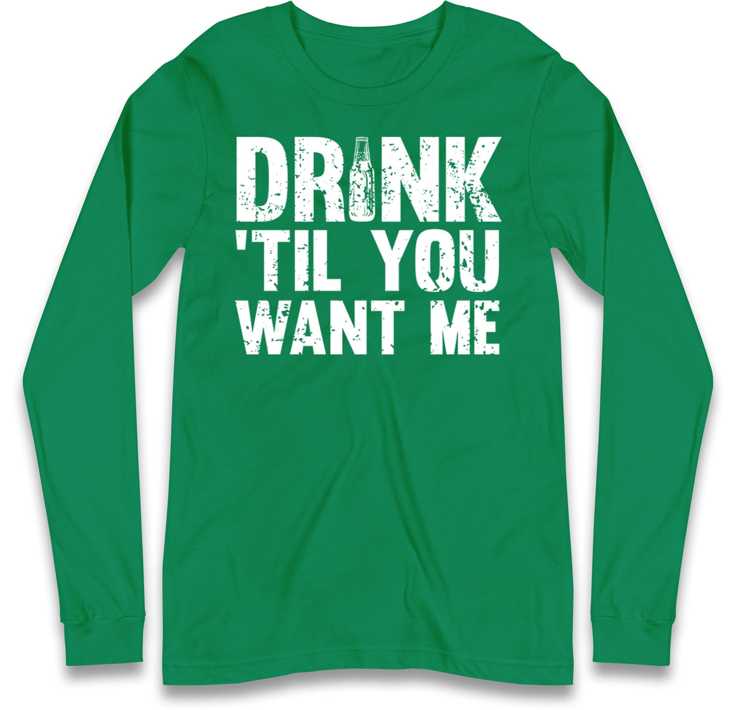 Drink Till You Want Me Beer Long Sleeve T Shirt