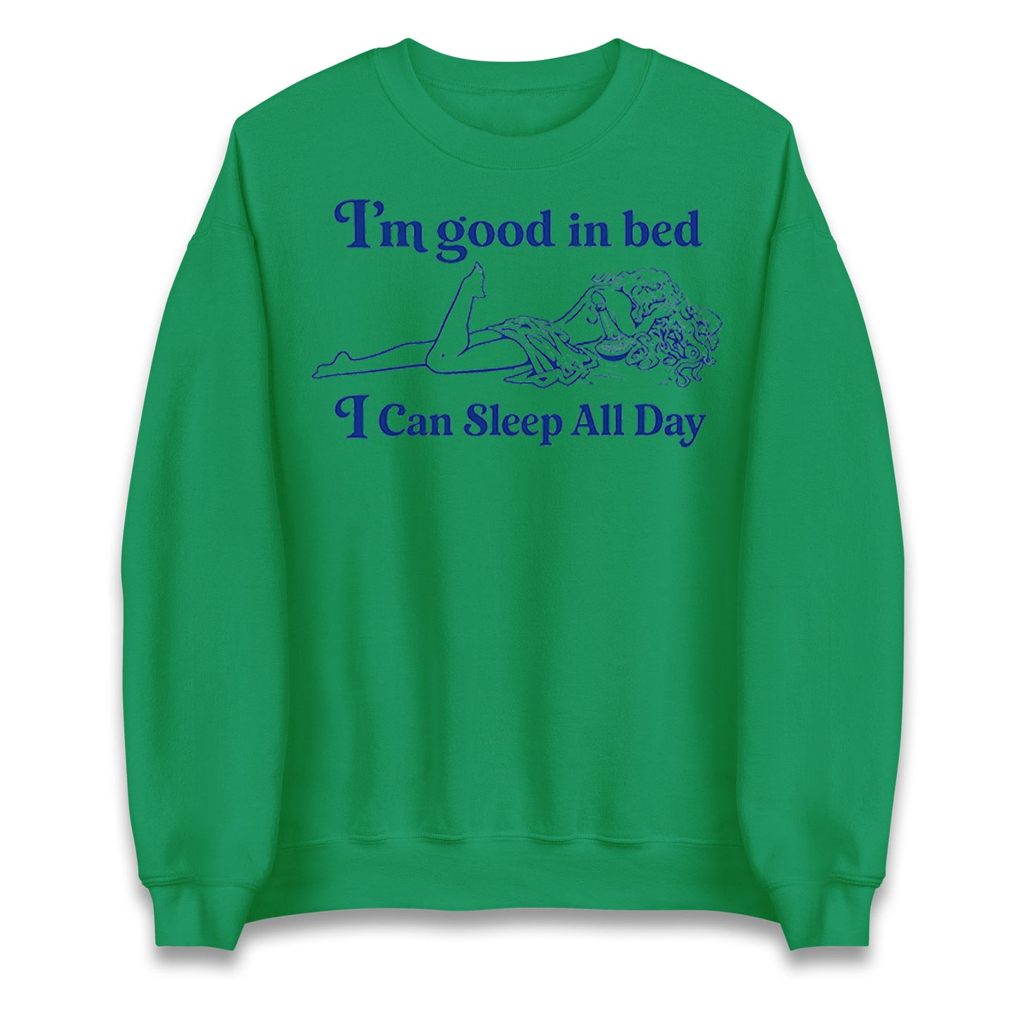 I'm Good In Bed I Can Sleep All Day Jumper