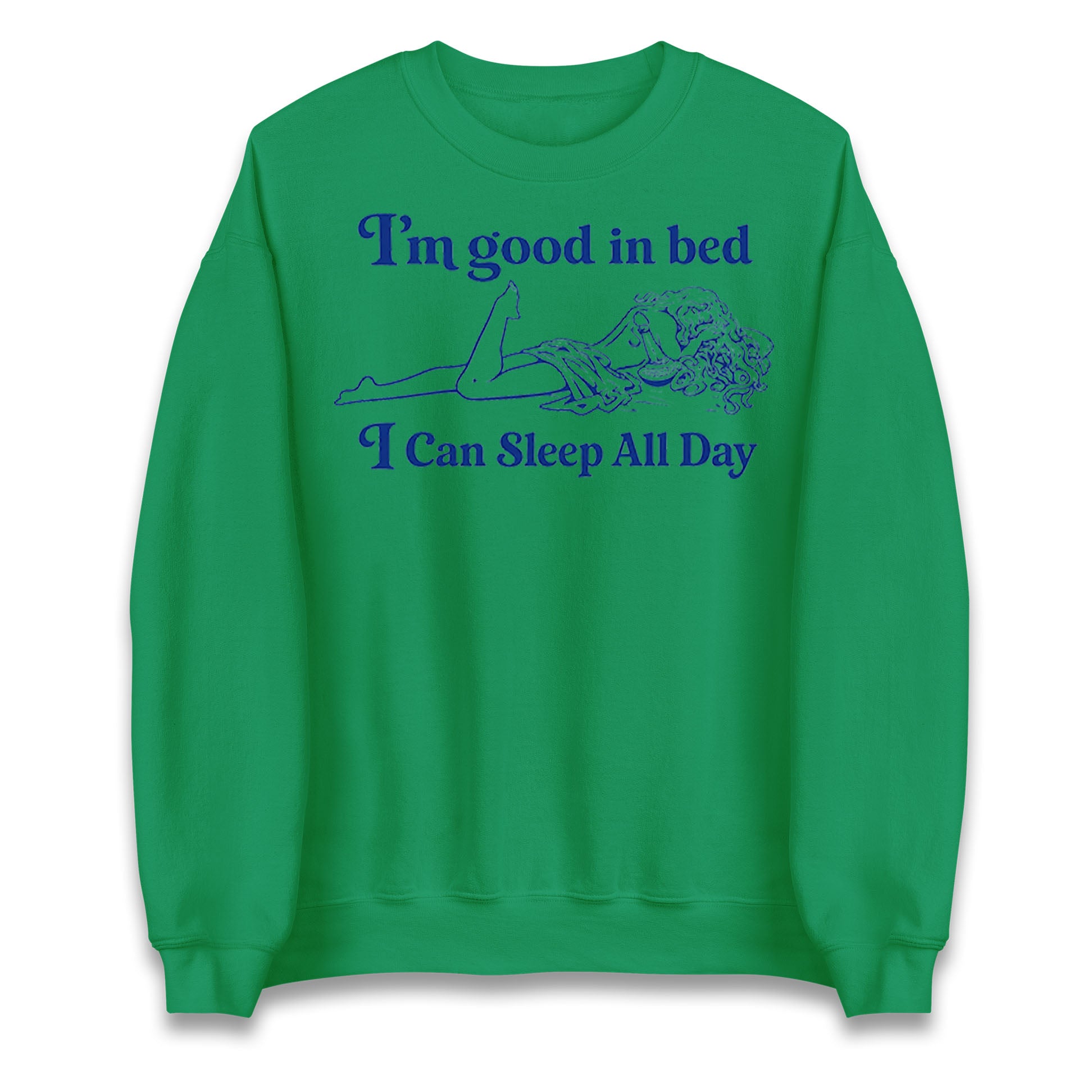 I'm Good In Bed I Can Sleep All Day Jumper