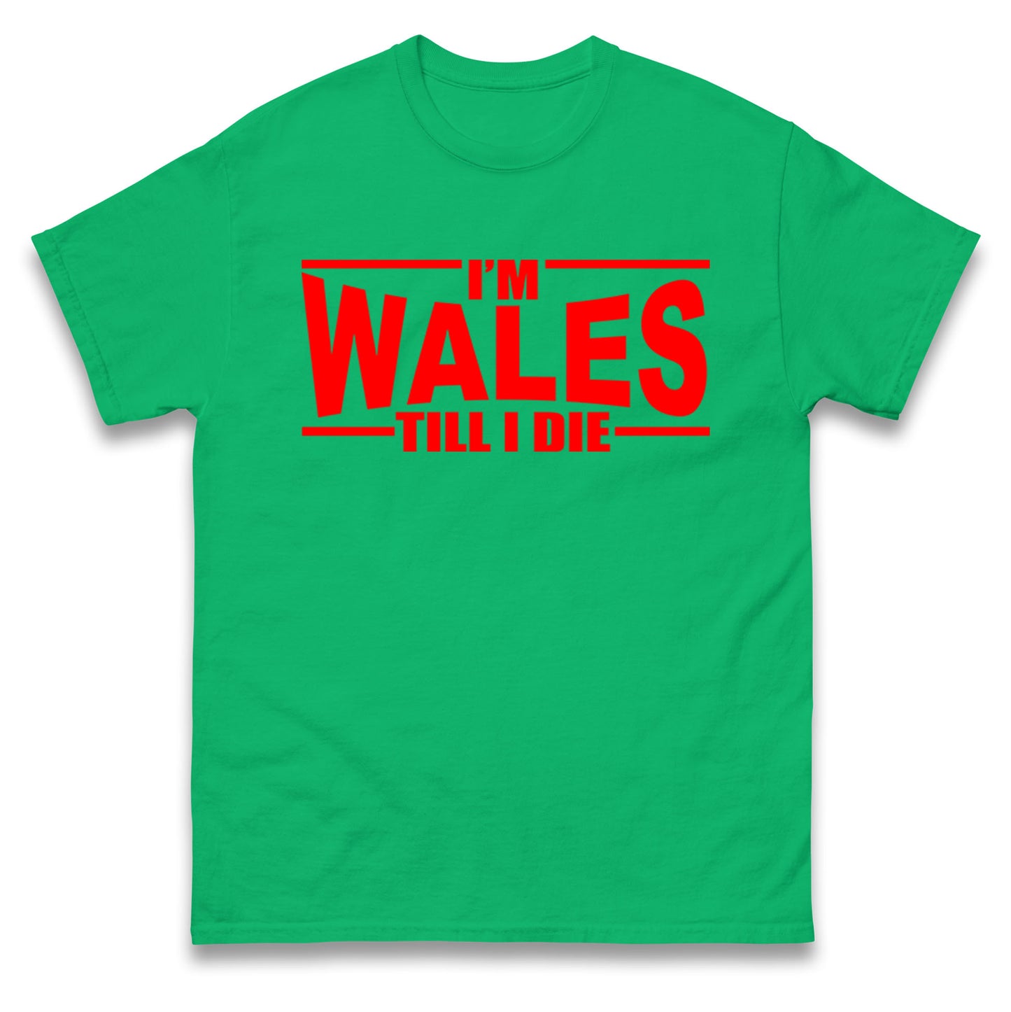 I'm Wales Till I Die T Shirt