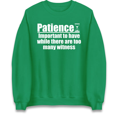 Patience Important To Have While There's Too Many Witnesses Jumper