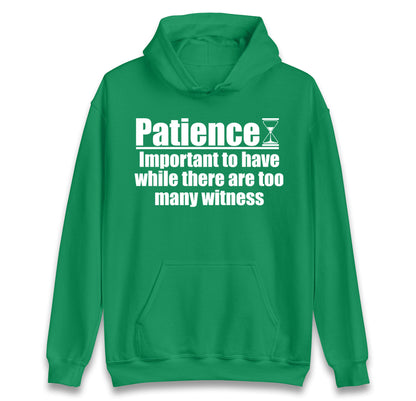 Patience Important To Have While There's Too Many Witnesses Hoodie