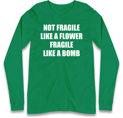 Fragile Like A Bomb Long Sleeve T Shirt