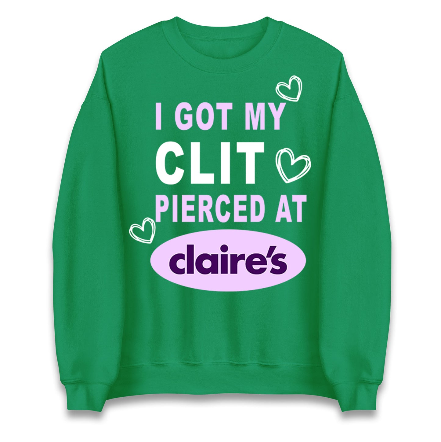 I Got My Clit Pierced At Claire's Adult Humour Jumper