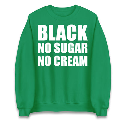 Black No Sugar No Cream Jumper