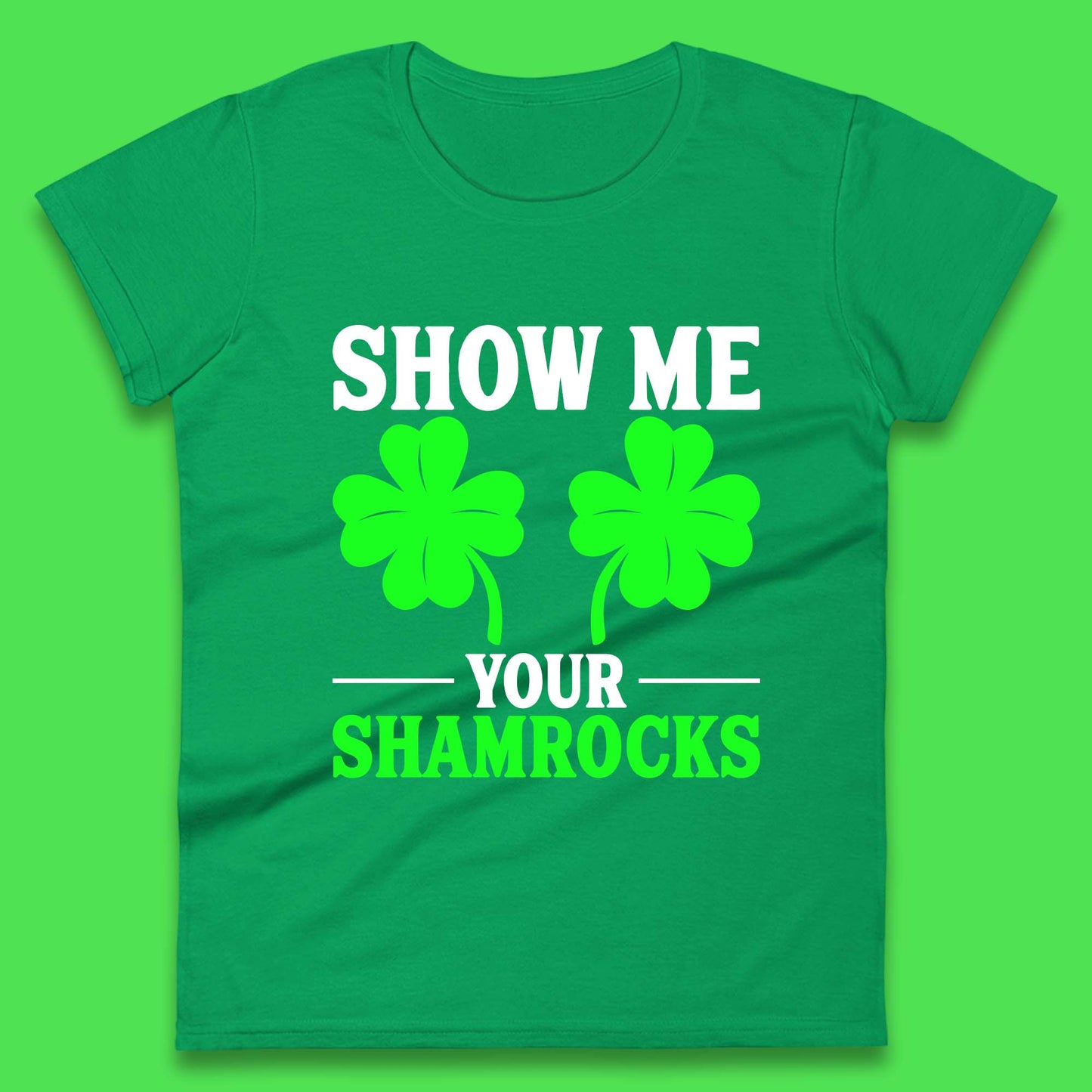 Show Me Your Shamrocks Womens T-Shirt