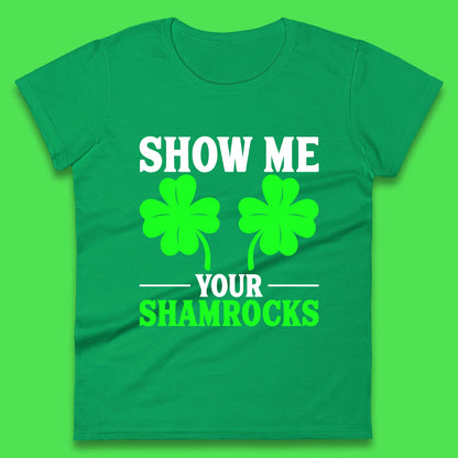 Show Me Your Shamrocks Womens T-Shirt