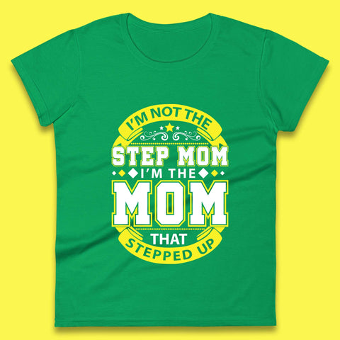 I'm Not The Step Mom Womens T-Shirt