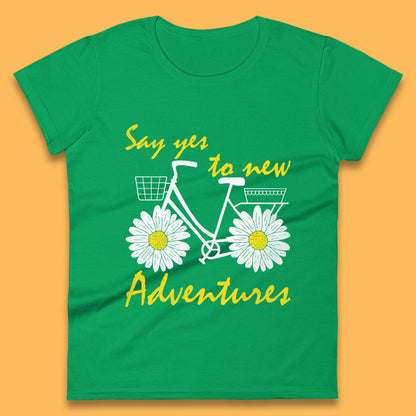 Say Yes To New Adventure Womens T-Shirt