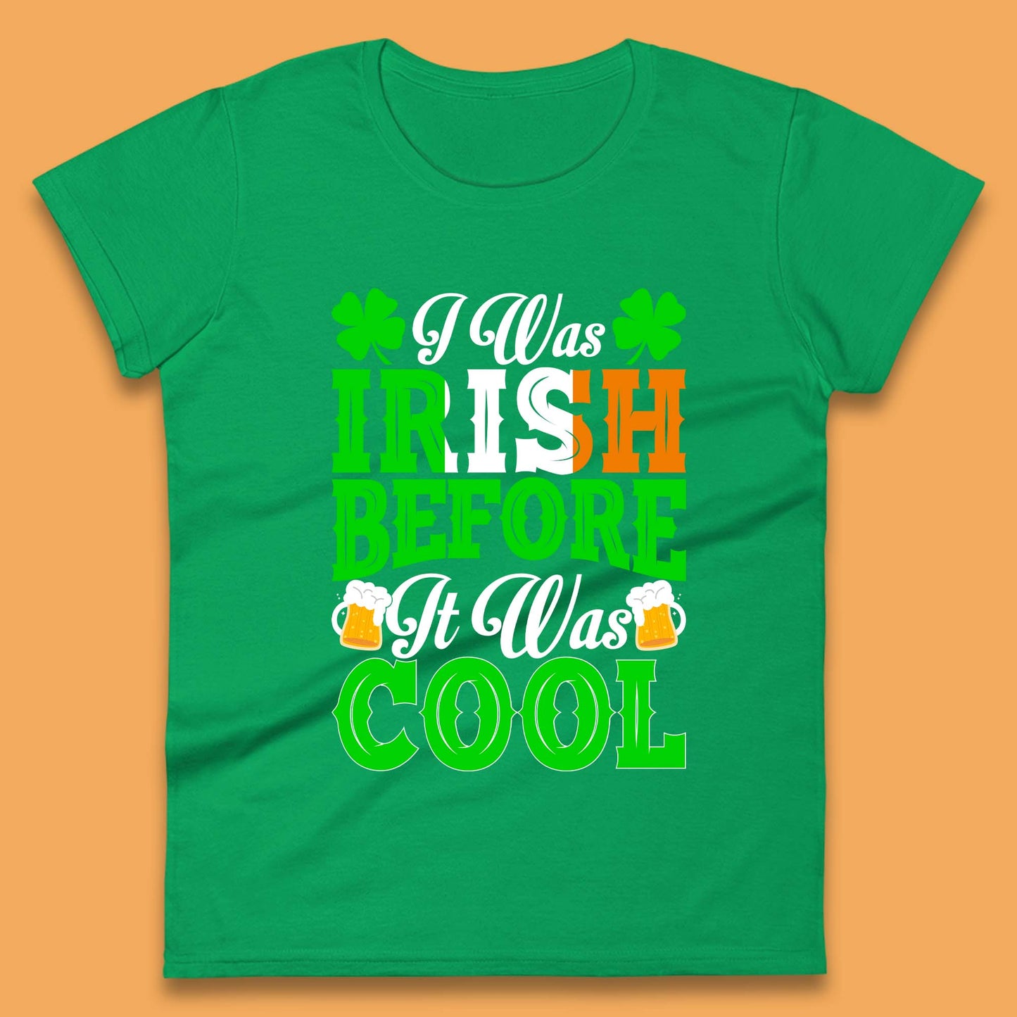 I Was Irish Before It Was Cool Womens T-Shirt