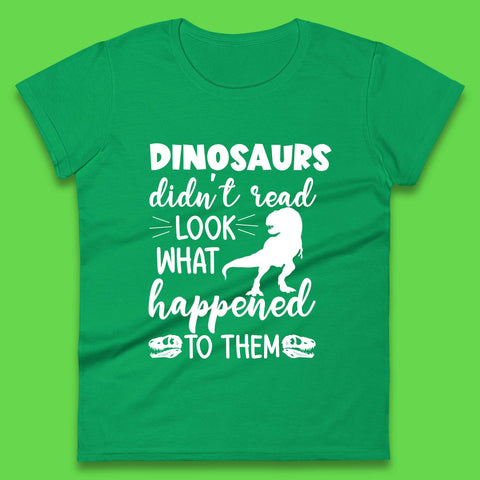 Dinosaur Didn't Read Womens T-Shirt