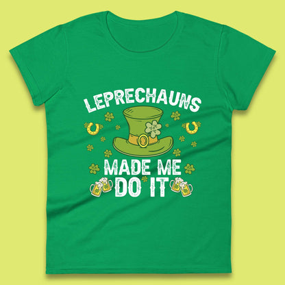Leprechauns Made me do it Womens T-Shirt