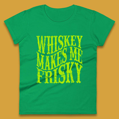 Whiskey Makes Me Frisky Womens T-Shirt