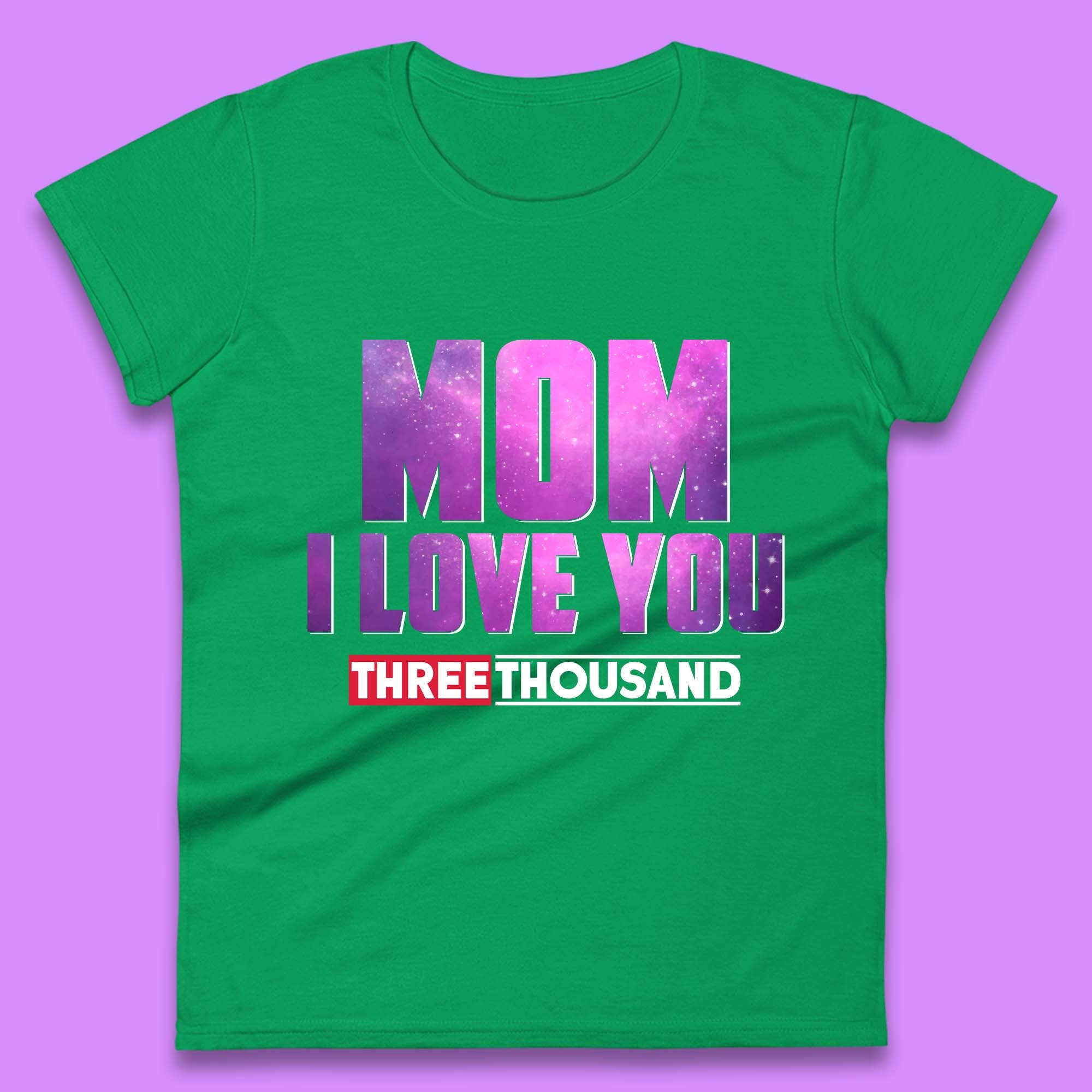 Mom I Love You Three Thousand Womens T-Shirt