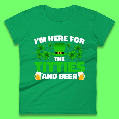 I'm Here For The Titties And Beer Womens T-Shirt