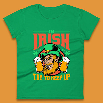 I'm Irish Try To Keep Up Womens T-Shirt