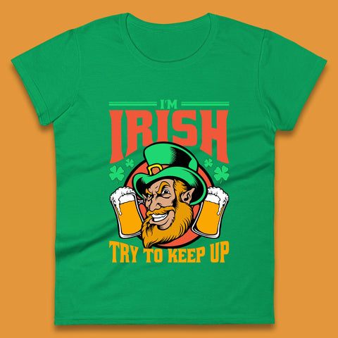 I'm Irish Try To Keep Up Womens T-Shirt