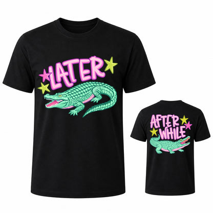 Later Alligator After While Crocodile T Shirt 