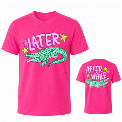 Later Alligator After While Crocodile T Shirt 
