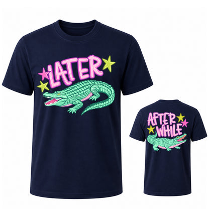 Later Alligator After While Crocodile T Shirt 