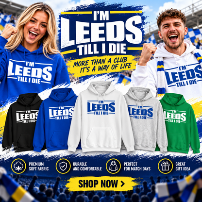 Leeds Till I Die Football Hoodie