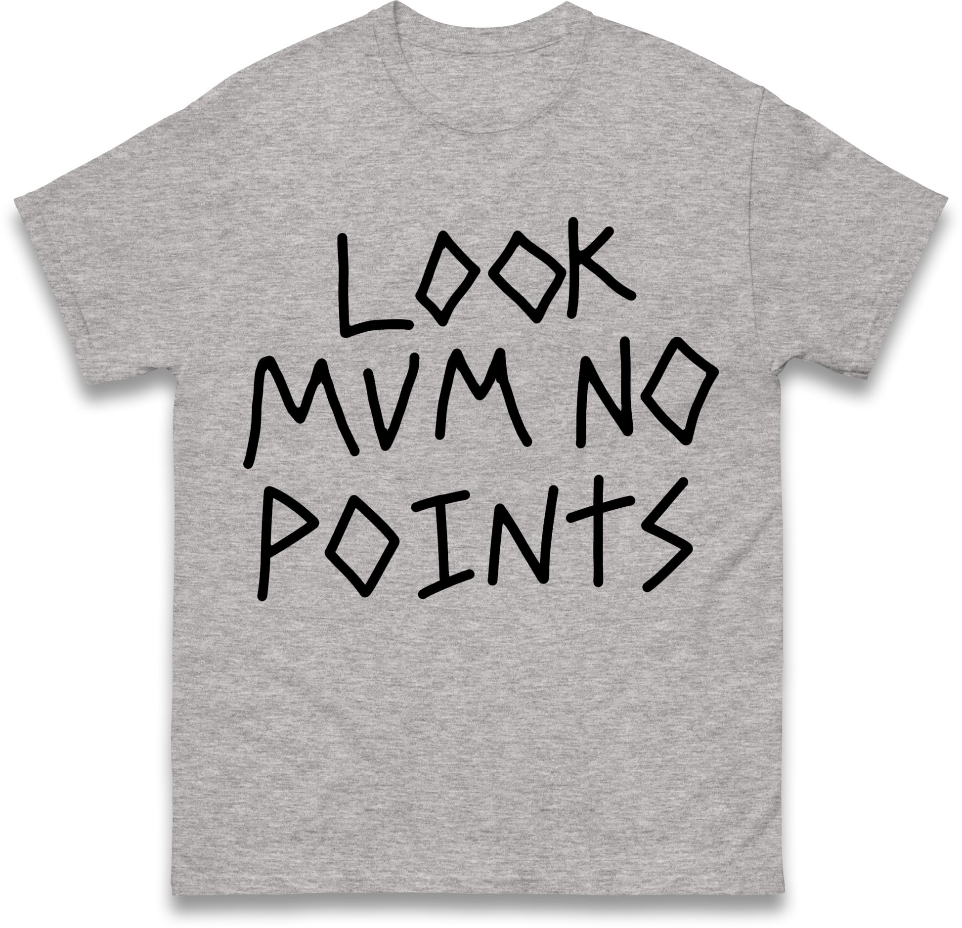 Look Mum No Points T Shirt
