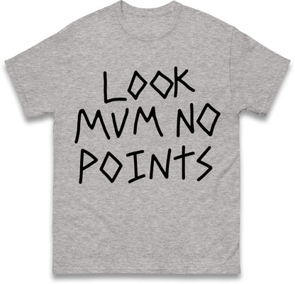 Look Mum No Points T Shirt