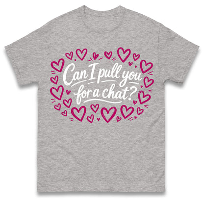 Can I Pull You For a Chat? T Shirt