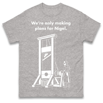 Making Plans for Nigel T Shirt
