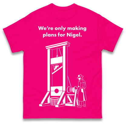 Making Plans for Nigel T Shirt