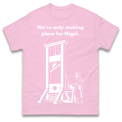 Making Plans for Nigel T Shirt