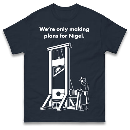 Making Plans for Nigel T Shirt