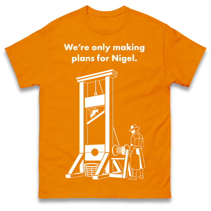 Making Plans for Nigel T Shirt
