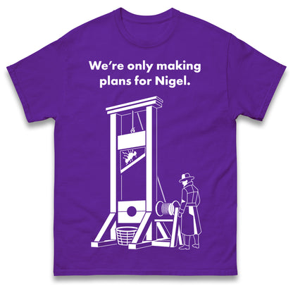 Making Plans for Nigel T Shirt