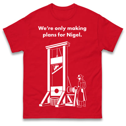 Making Plans for Nigel T Shirt