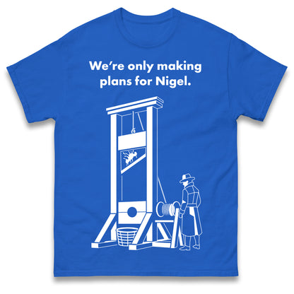 Making Plans for Nigel T Shirt